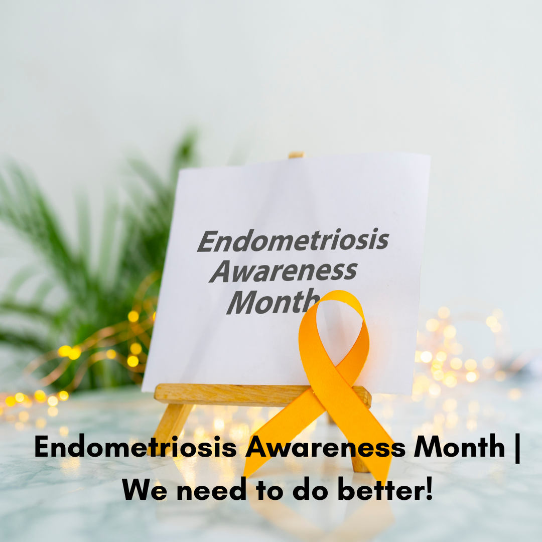 Endometriosis Awareness Month | We need to do better! 